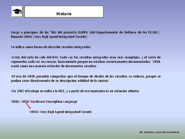 Historia Surge a principios de los ’ 80 s del proyecto DARPA (del Departamento