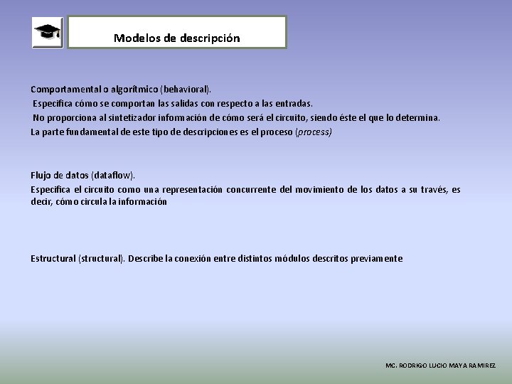 Modelos de descripción Comportamental o algorítmico (behavioral). Especifica cómo se comportan las salidas con