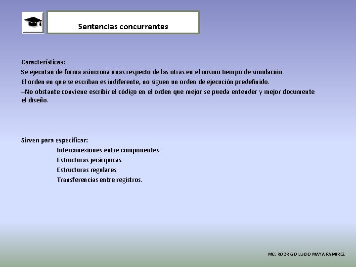 Sentencias concurrentes Características: Se ejecutan de forma asíncrona unas respecto de las otras en