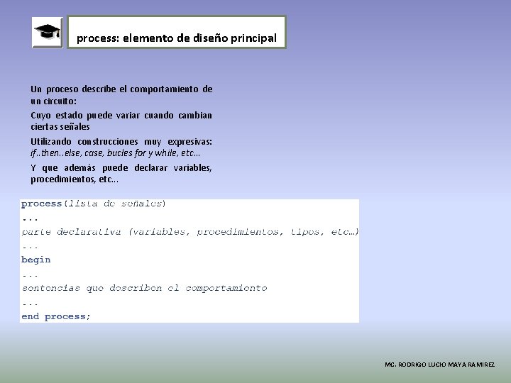 process: elemento de diseño principal Un proceso describe el comportamiento de un circuito: Cuyo