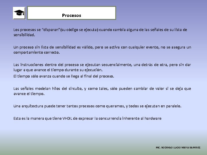 Procesos Los procesos se “disparan”(su código se ejecuta) cuando cambia alguna de las señales