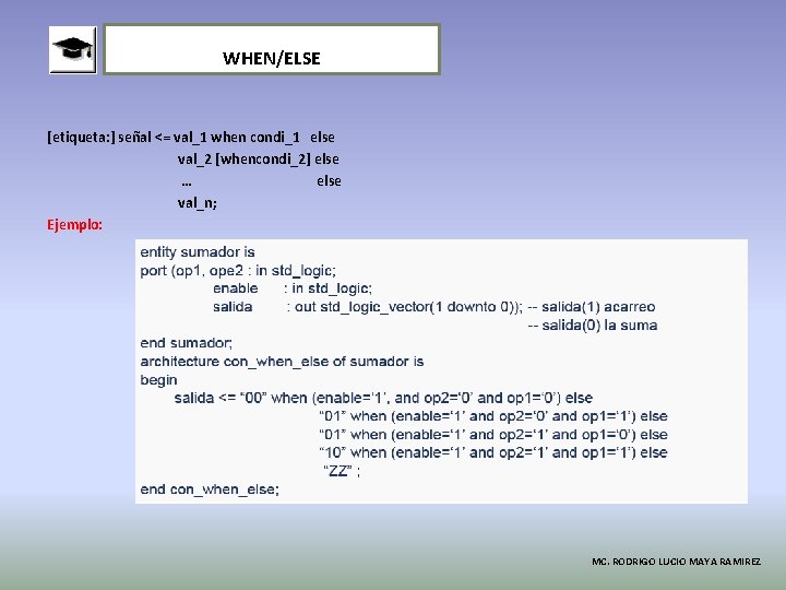 WHEN/ELSE [etiqueta: ] señal <= val_1 when condi_1 else val_2 [whencondi_2] else … else