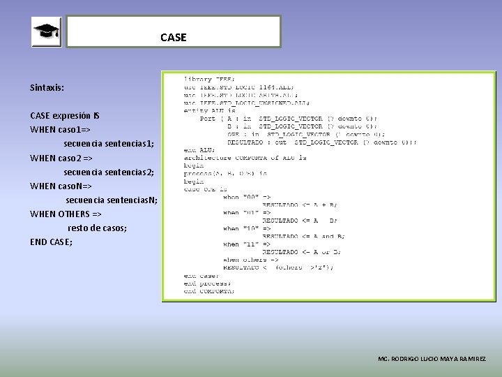 CASE Sintaxis: CASE expresión IS WHEN caso 1=> secuencia sentencias 1; WHEN caso 2