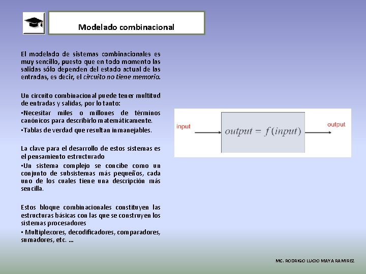 Modelado combinacional El modelado de sistemas combinacionales es muy sencillo, puesto que en todo