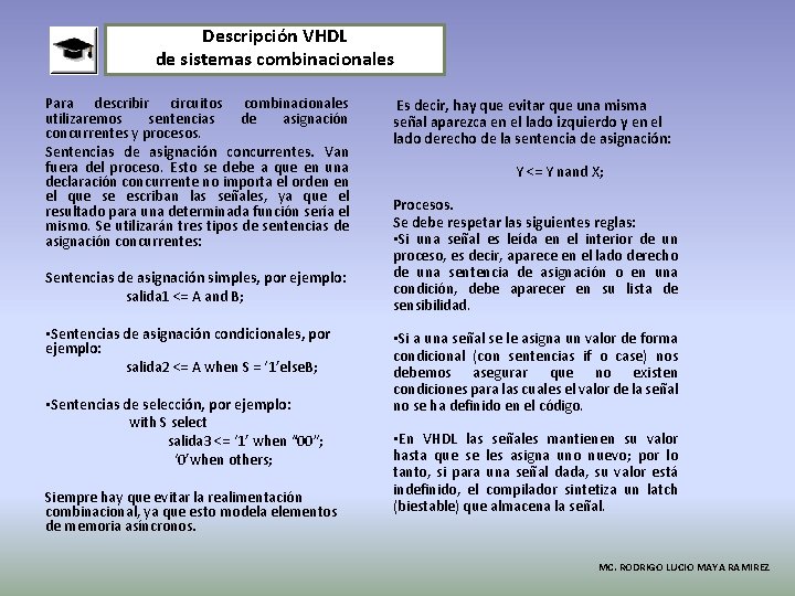 Descripción VHDL de sistemas combinacionales Para describir circuitos combinacionales utilizaremos sentencias de asignación concurrentes