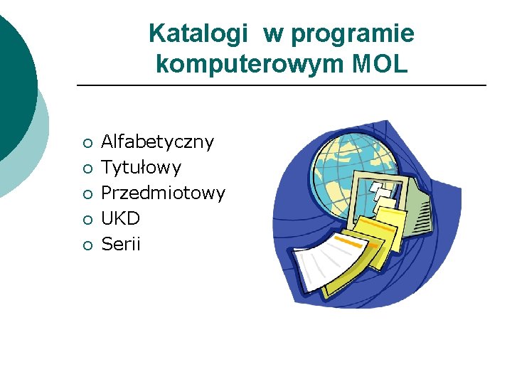 Katalogi w programie komputerowym MOL ¡ ¡ ¡ Alfabetyczny Tytułowy Przedmiotowy UKD Serii 