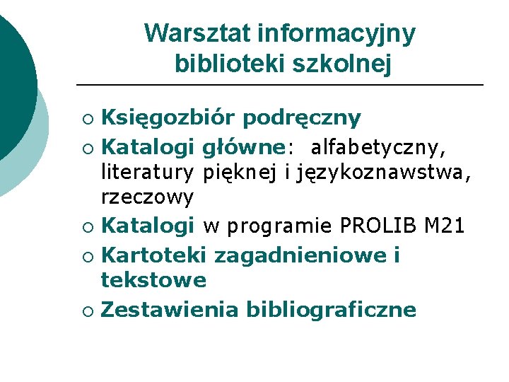 Warsztat informacyjny biblioteki szkolnej Księgozbiór podręczny ¡ Katalogi główne: alfabetyczny, literatury pięknej i językoznawstwa,