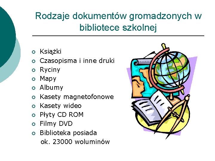 Rodzaje dokumentów gromadzonych w bibliotece szkolnej Książki ¡ Czasopisma i inne druki ¡ Ryciny