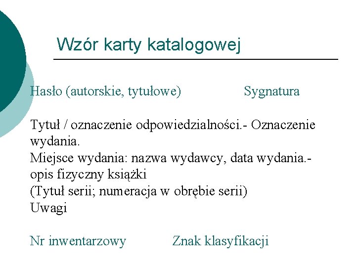 Wzór karty katalogowej Hasło (autorskie, tytułowe) Sygnatura Tytuł / oznaczenie odpowiedzialności. - Oznaczenie wydania.