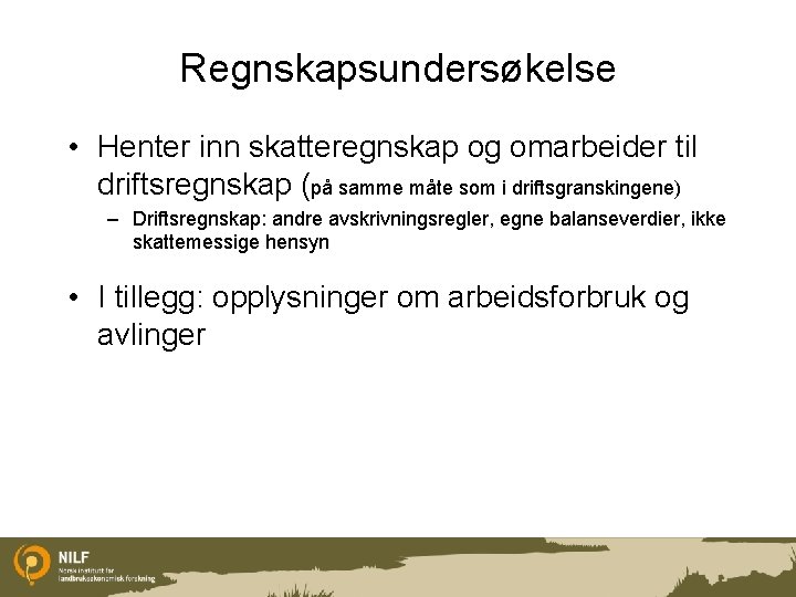 Regnskapsundersøkelse • Henter inn skatteregnskap og omarbeider til driftsregnskap (på samme måte som i