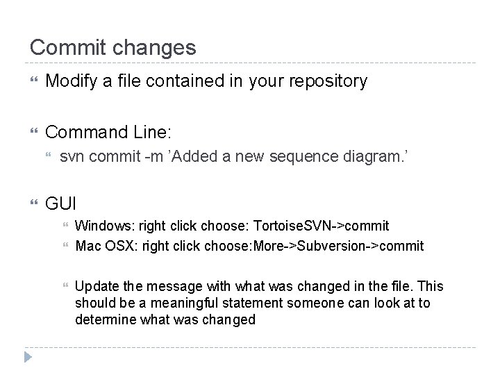 Commit changes Modify a file contained in your repository Command Line: svn commit -m Commit changes Modify a file contained in your repository Command Line: svn commit -m