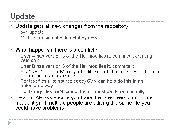 Update gets all new changes from the repository. svn update GUI Users: you should Update gets all new changes from the repository. svn update GUI Users: you should