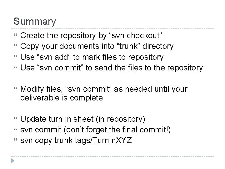 Summary Create the repository by “svn checkout” Copy your documents into “trunk” directory Use Summary Create the repository by “svn checkout” Copy your documents into “trunk” directory Use