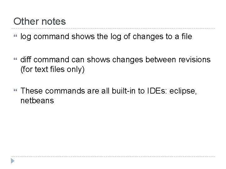 Other notes log command shows the log of changes to a file diff command Other notes log command shows the log of changes to a file diff command