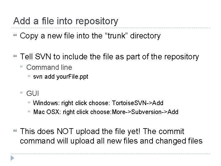 Add a file into repository Copy a new file into the “trunk” directory Tell Add a file into repository Copy a new file into the “trunk” directory Tell