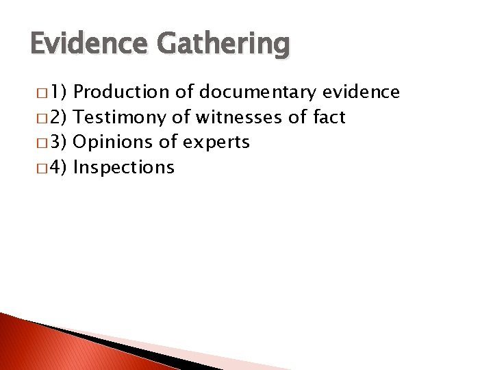 Evidence Gathering � 1) Production of documentary evidence � 2) Testimony of witnesses of