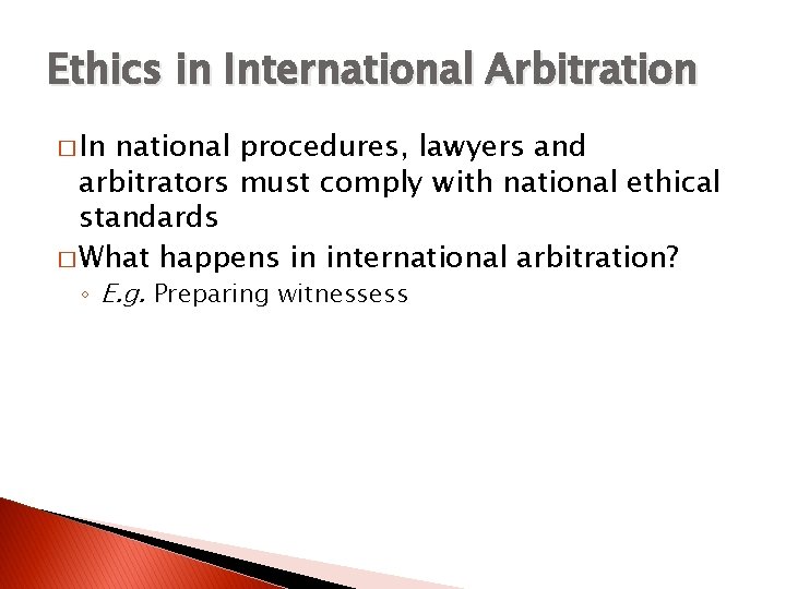 Ethics in International Arbitration � In national procedures, lawyers and arbitrators must comply with