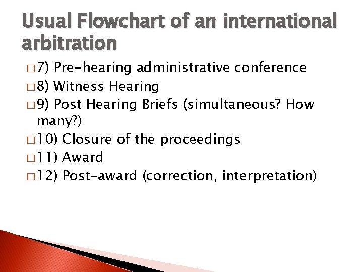 Usual Flowchart of an international arbitration � 7) Pre-hearing administrative conference � 8) Witness