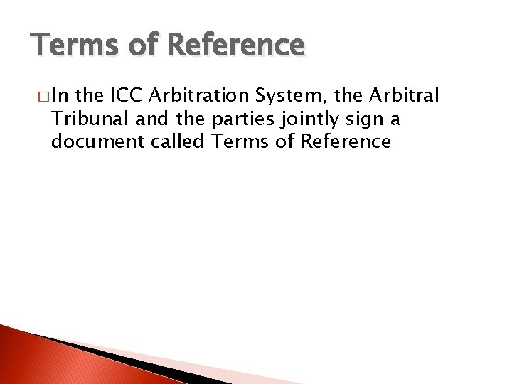 Terms of Reference � In the ICC Arbitration System, the Arbitral Tribunal and the