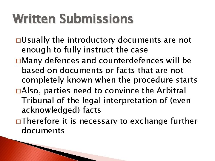 Written Submissions � Usually the introductory documents are not enough to fully instruct the