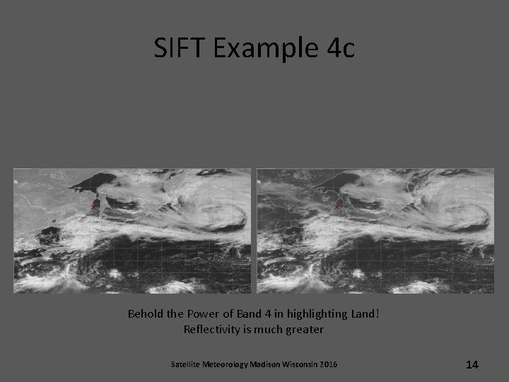 SIFT Example 4 c Behold the Power of Band 4 in highlighting Land! Reflectivity