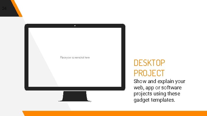24 Place your screenshot here DESKTOP PROJECT Show and explain your web, app or