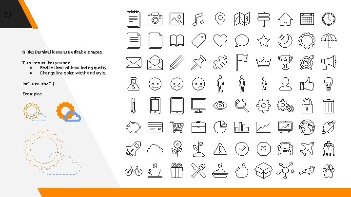 28 Slides. Carnival icons are editable shapes. This means that you can: ● Resize