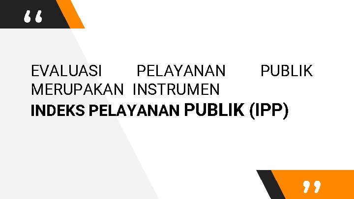 “ EVALUASI PELAYANAN PUBLIK MERUPAKAN INSTRUMEN INDEKS PELAYANAN PUBLIK (IPP) 