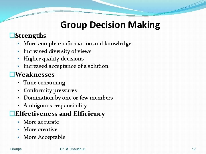 Group Decision Making �Strengths • More complete information and knowledge • Increased diversity of