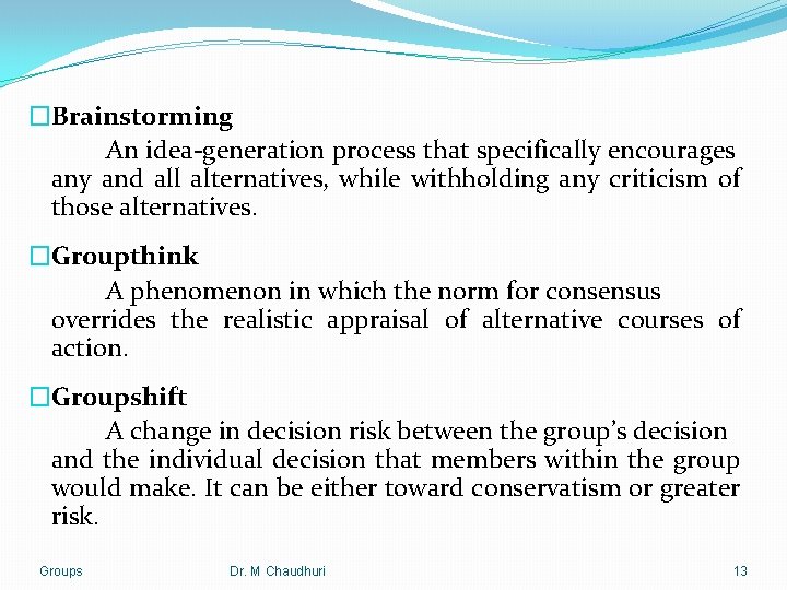 �Brainstorming An idea-generation process that specifically encourages any and all alternatives, while withholding any