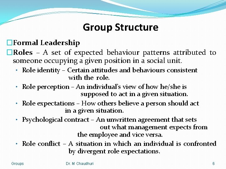 Group Structure �Formal Leadership �Roles – A set of expected behaviour patterns attributed to