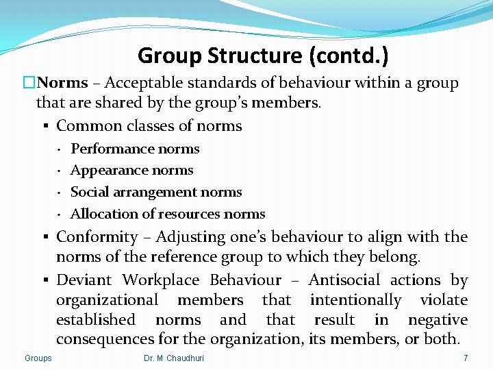 Group Structure (contd. ) �Norms – Acceptable standards of behaviour within a group that