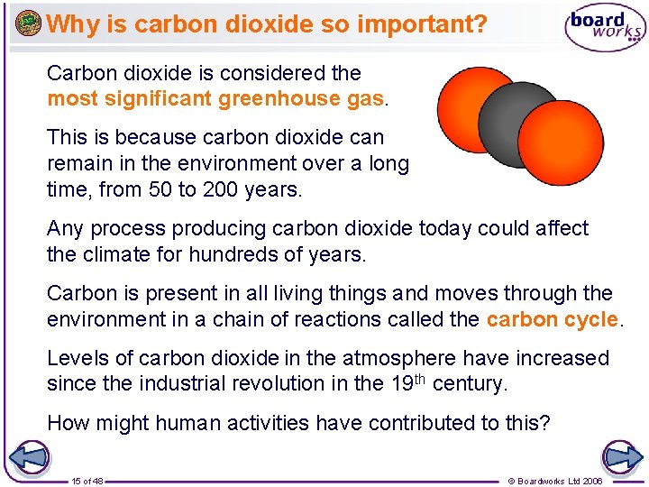 Why is carbon dioxide so important? Carbon dioxide is considered the most significant greenhouse