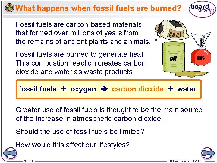 What happens when fossil fuels are burned? Fossil fuels are carbon-based materials that formed