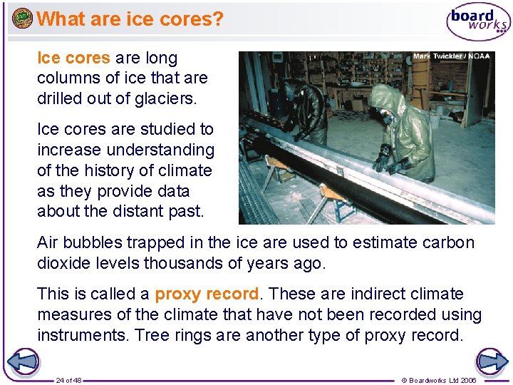 What are ice cores? Ice cores are long columns of ice that are drilled