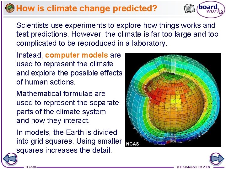 How is climate change predicted? Scientists use experiments to explore how things works and