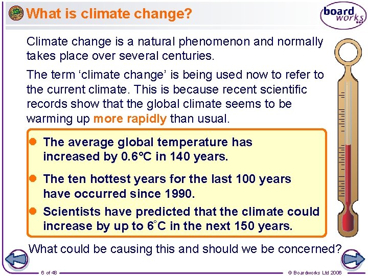 What is climate change? Climate change is a natural phenomenon and normally takes place