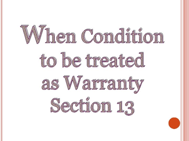 When Condition to be treated as Warranty Section 13 