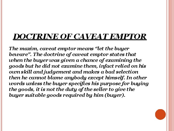 DOCTRINE OF CAVEAT EMPTOR The maxim, caveat emptor means “let the buyer beware”. The