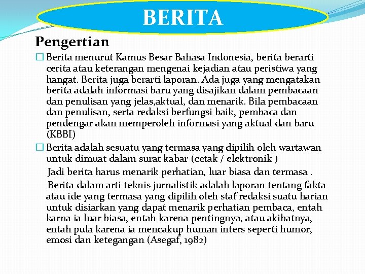 BERITA Pengertian � Berita menurut Kamus Besar Bahasa Indonesia, berita berarti cerita atau keterangan