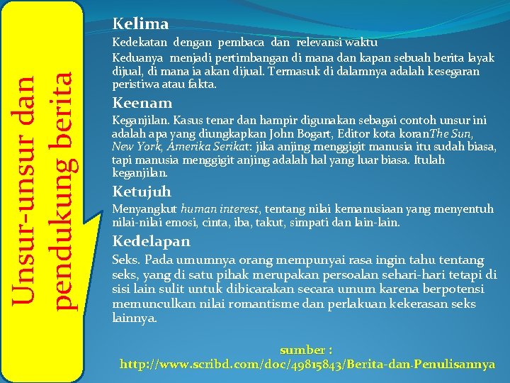 Unsur-unsur dan pendukung berita Kelima Kedekatan dengan pembaca dan relevansi waktu Keduanya menjadi pertimbangan