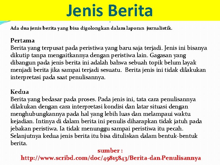 Jenis Berita d Ada dua jenis berita yang bisa digolongkan dalam laporan jurnalistik. Pertama