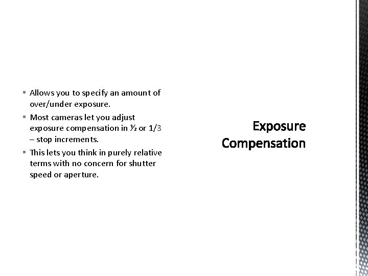 § Allows you to specify an amount of over/under exposure. § Most cameras let