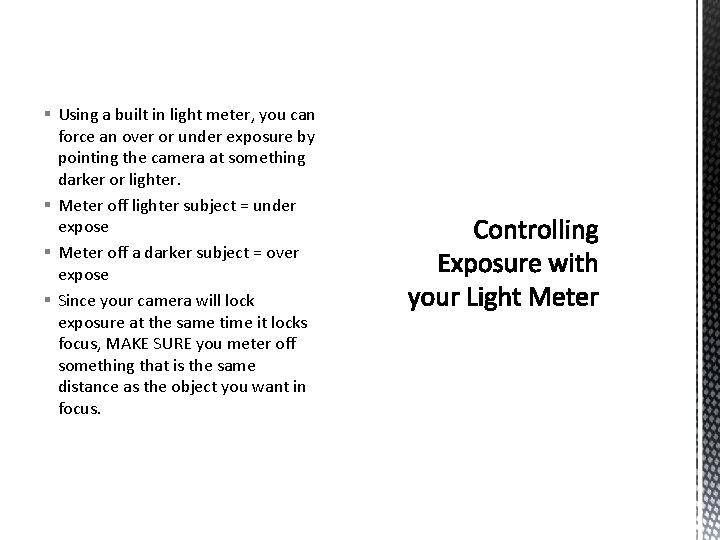 § Using a built in light meter, you can force an over or under