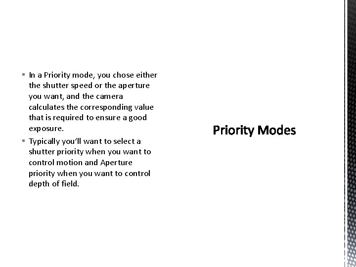 § In a Priority mode, you chose either the shutter speed or the aperture