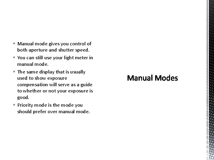 § Manual mode gives you control of both aperture and shutter speed. § You