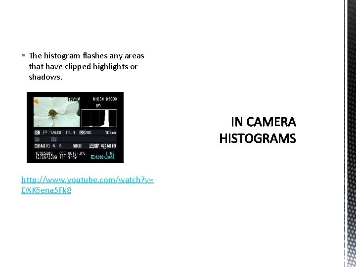 § The histogram flashes any areas that have clipped highlights or shadows. http: //www.