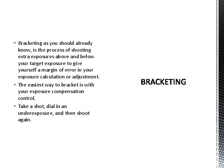§ Bracketing as you should already know, is the process of shooting extra exposures