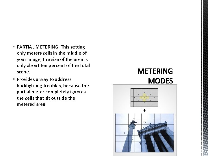 § PARTIAL METERING: This setting only meters cells in the middle of your image,