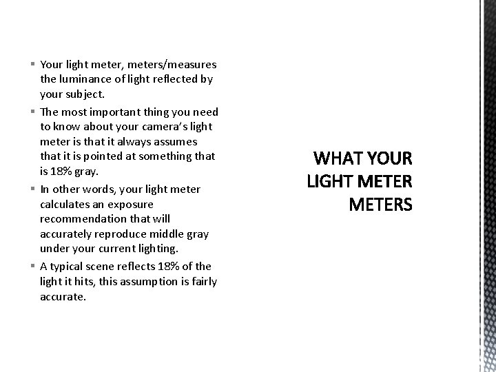 § Your light meter, meters/measures the luminance of light reflected by your subject. §